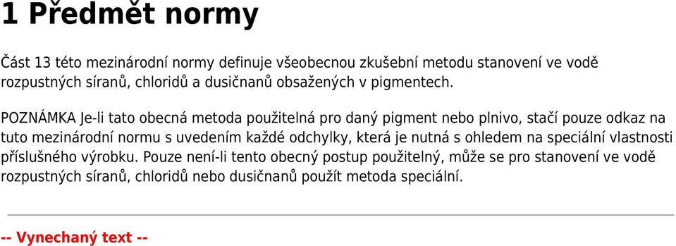 POZNÁMKA Je-li tato obecná metoda použitelná pro daný pigment nebo plnivo, stačí pouze odkaz na tuto mezinárodní normu s uvedením každé