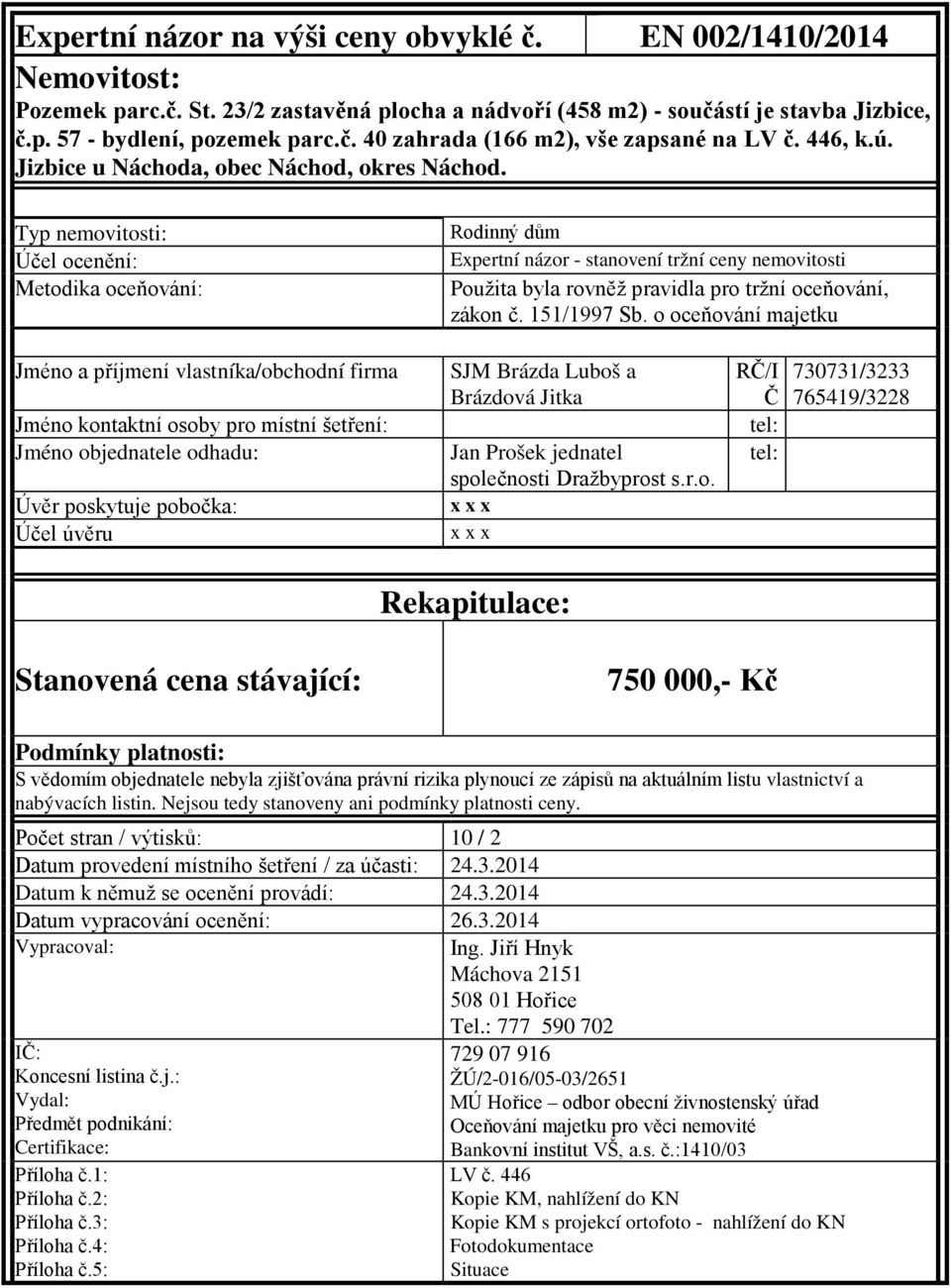 Typ nemovitosti: Účel ocenění: Metodika oceňování: Rodinný dům Expertní názor - stanovení tržní ceny nemovitosti Použita byla rovněž pravidla pro tržní oceňování, zákon č. 151/1997 Sb.