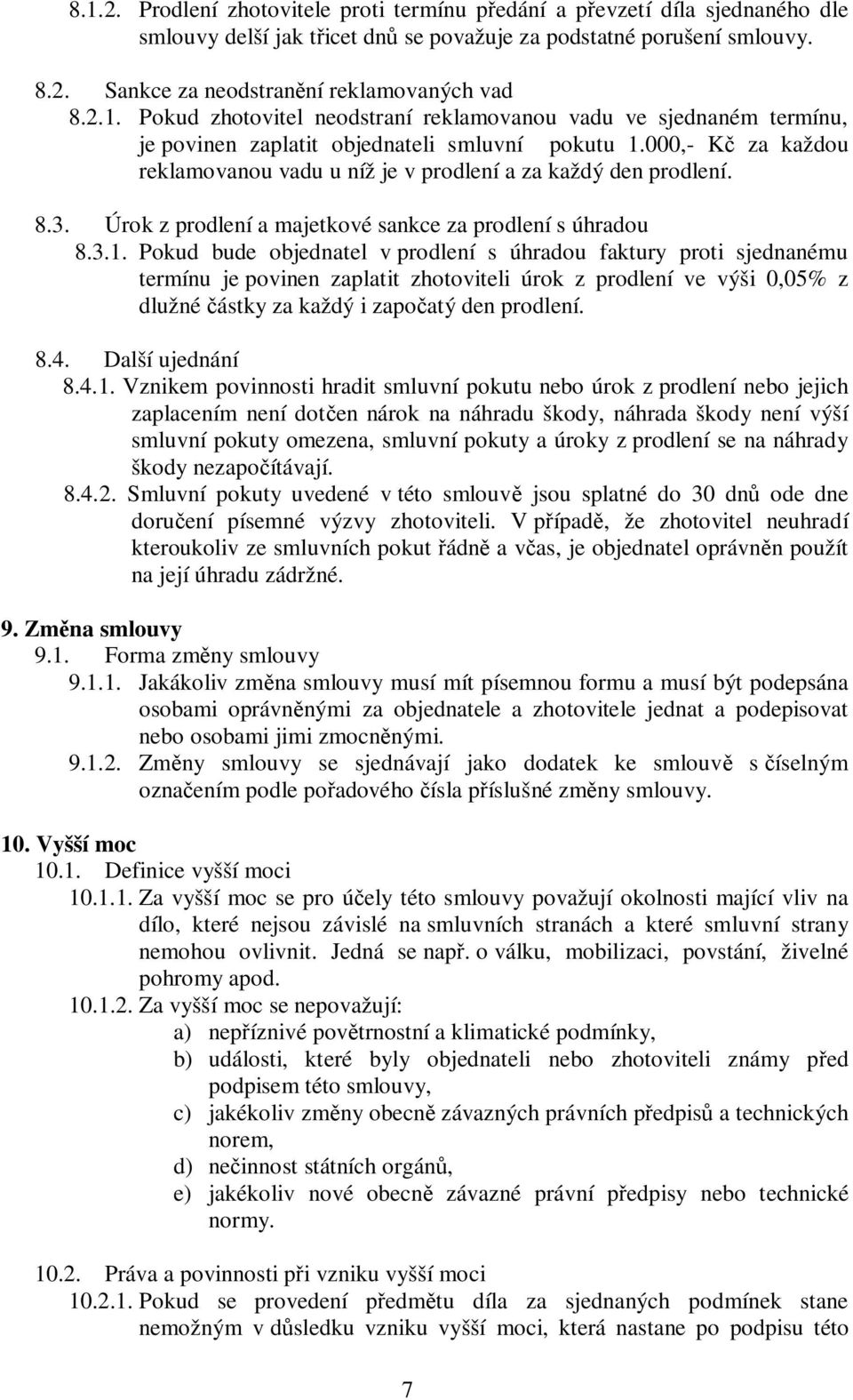 000,- Kč za každou reklamovanou vadu u níž je v prodlení a za každý den prodlení. 8.3. Úrok z prodlení a majetkové sankce za prodlení s úhradou 8.3.1.