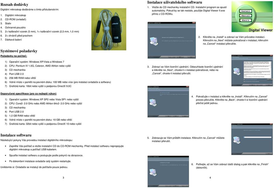 Instalační program se spustí automaticky. Pokud by se tak nestalo, použijte Digital Viewer II.exe přímo z CD-ROMu. 2. Klikněte na Install a zobrazí se Vám průvodce instalací.