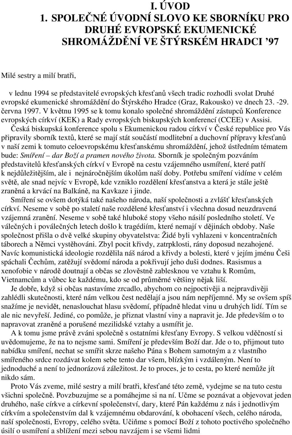 svolat Druhé evropské ekumenické shromáždění do Štýrského Hradce (Graz, Rakousko) ve dnech 23. -29. června 1997.