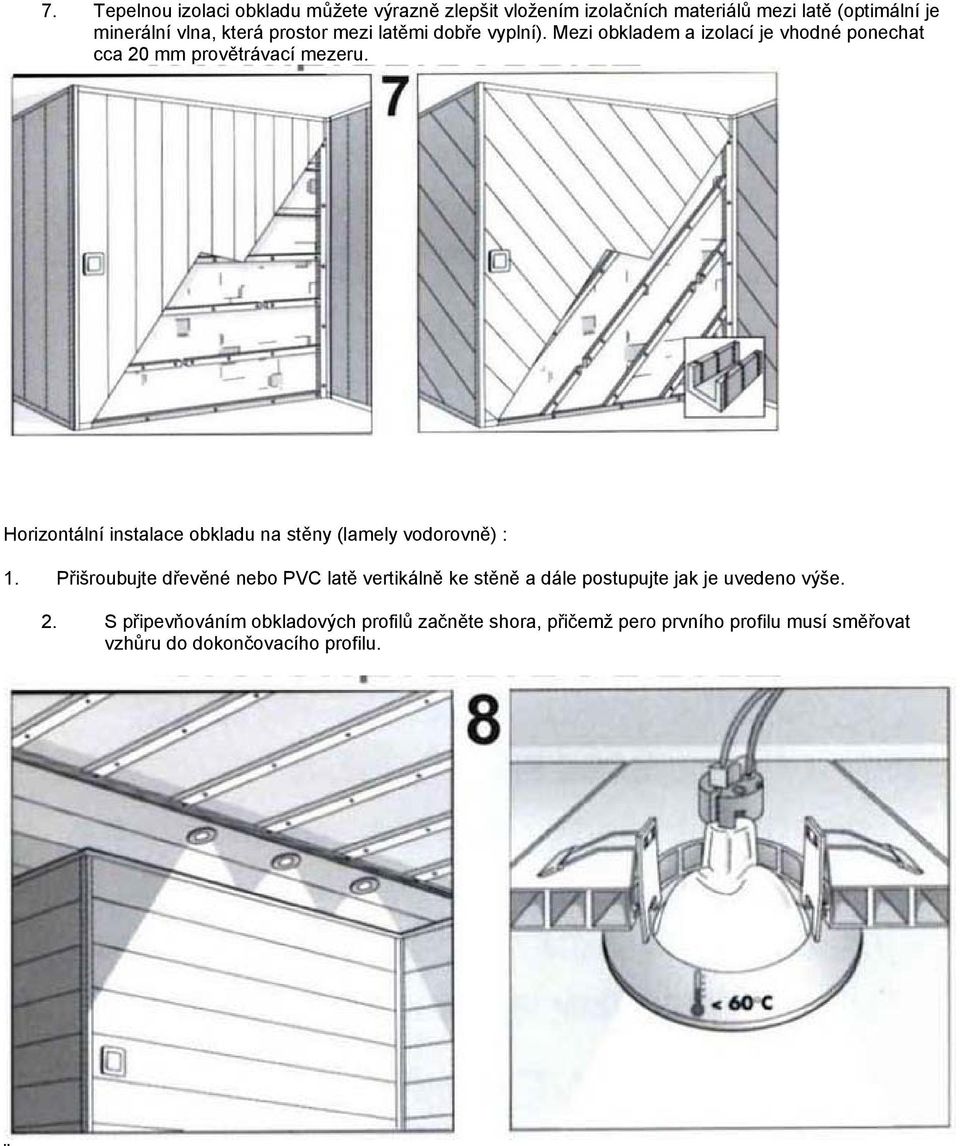 Horizontální instalace obkladu na stěny (lamely vodorovně) : 1.