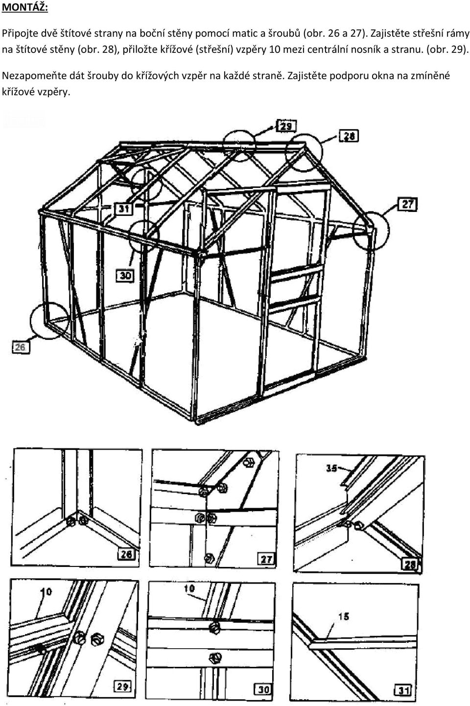 28), přiložte křížové (střešní) vzpěry 10 mezi centrální nosník a stranu. (obr.