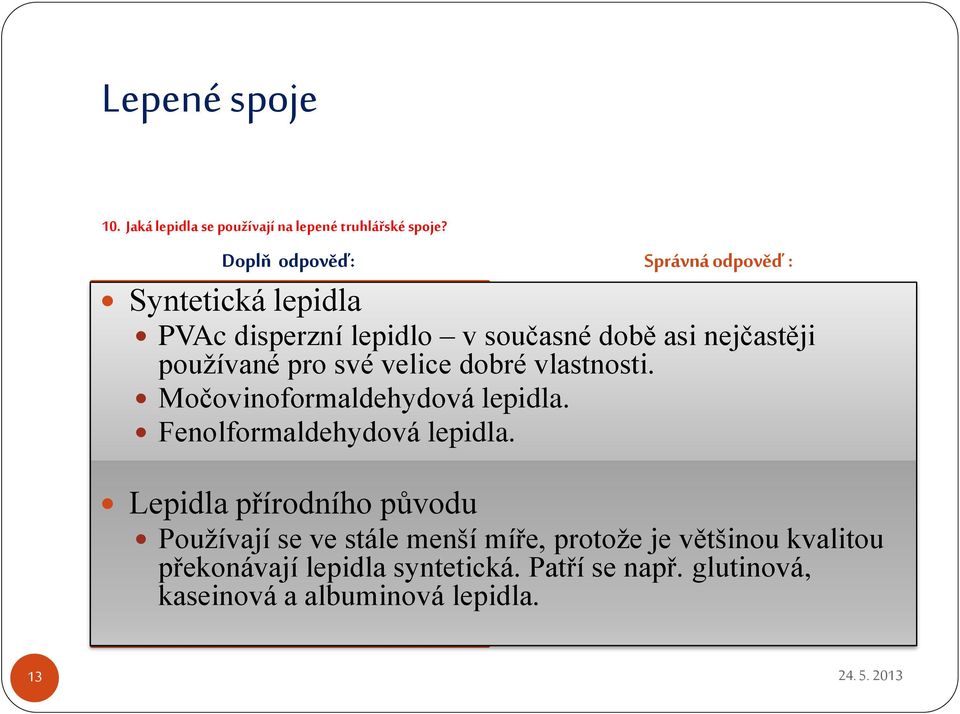 vlastnosti. Močovinoformaldehydová lepidla. Fenolformaldehydová lepidla.