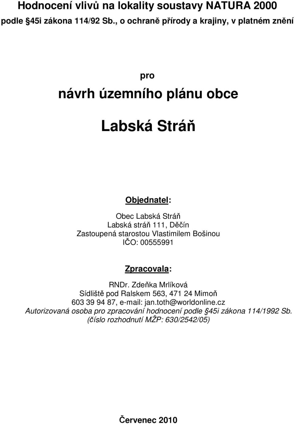 stráň 111, Děčín Zastoupená starostou Vlastimilem Bošinou IČO: 00555991 Zpracovala: RNDr.