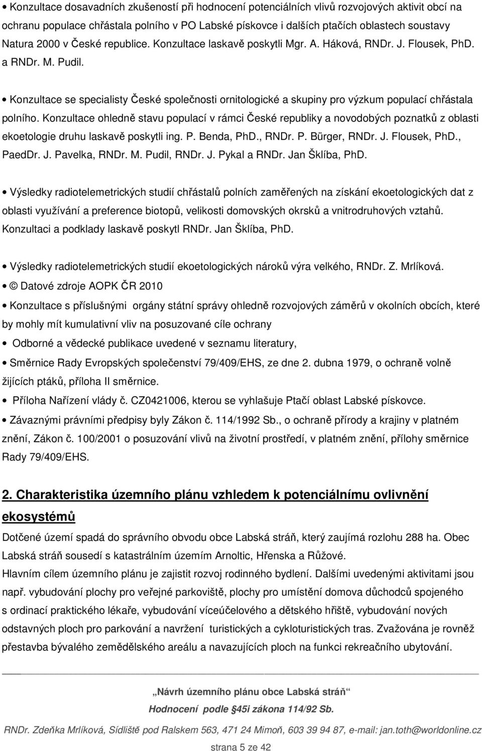 Konzultace se specialisty České společnosti ornitologické a skupiny pro výzkum populací chřástala polního.
