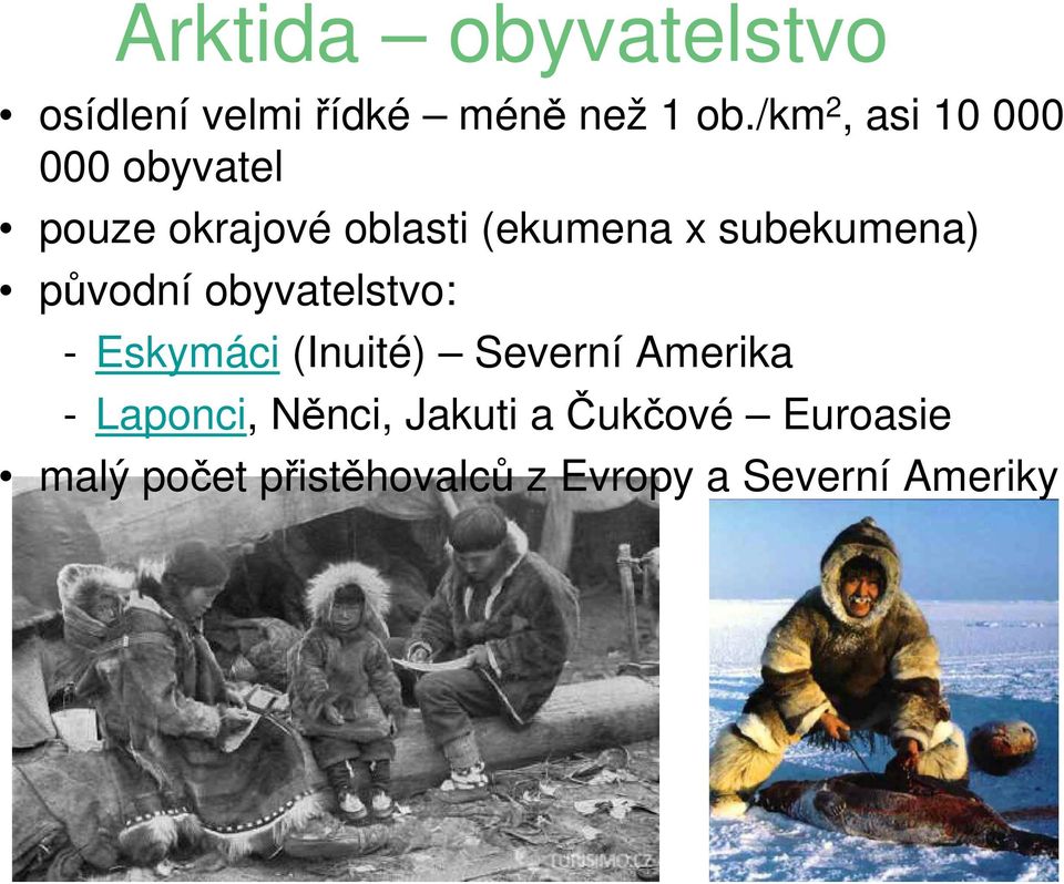 subekumena) původní obyvatelstvo: - Eskymáci (Inuité) Severní Amerika -