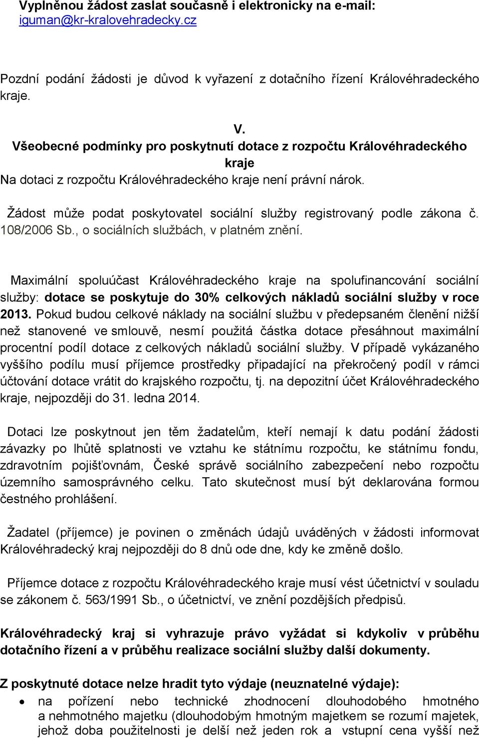 Žádost může podat poskytovatel sociální služby registrovaný podle zákona č. 108/2006 Sb., o sociálních službách, v platném znění.