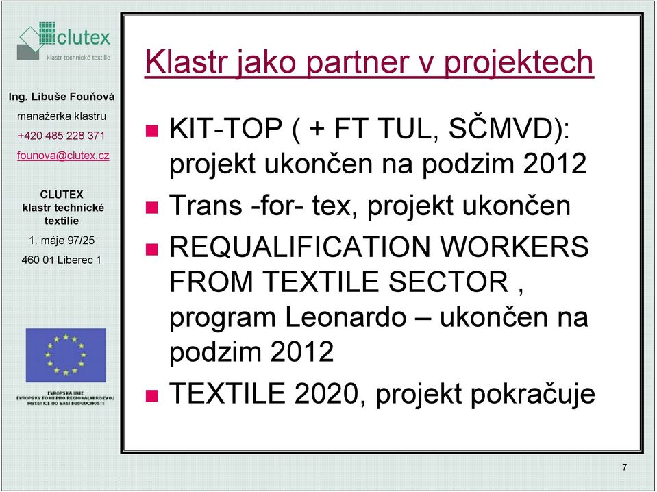 podzim 2012 Trans -for- tex, projekt ukončen REQUALIFICATION