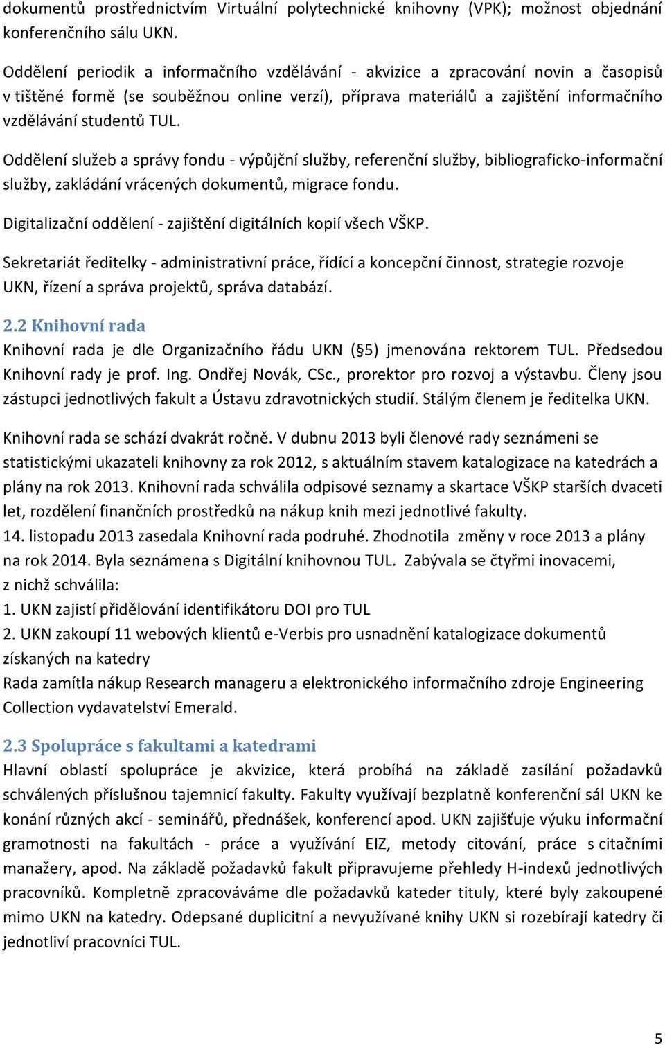 Oddělení služeb a správy fondu - výpůjční služby, referenční služby, bibliograficko-informační služby, zakládání vrácených dokumentů, migrace fondu.