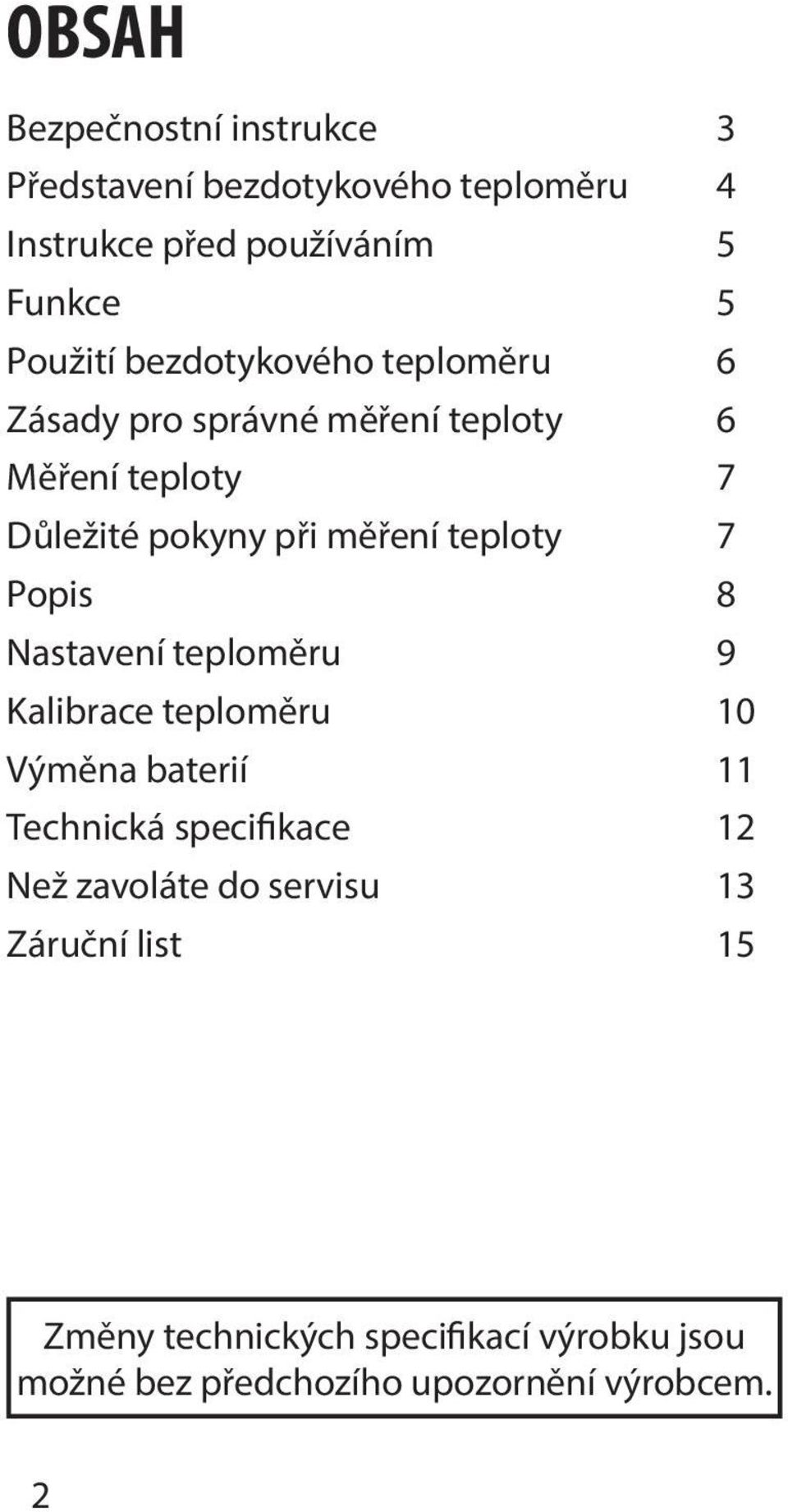 7 Popis 8 Nastavení teploměru 9 Kalibrace teploměru 10 Výměna baterií 11 Technická specifikace 12 Než zavoláte do