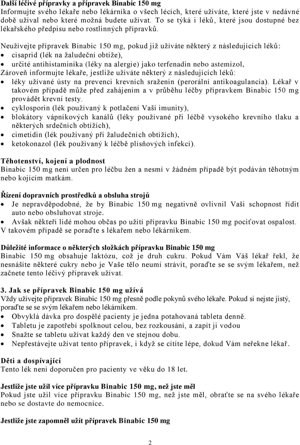 Neužívejte přípravek Binabic 150 mg, pokud již užíváte některý z následujících léků: cisaprid (lék na žaludeční obtíže), určité antihistaminika (léky na alergie) jako terfenadin nebo astemizol,