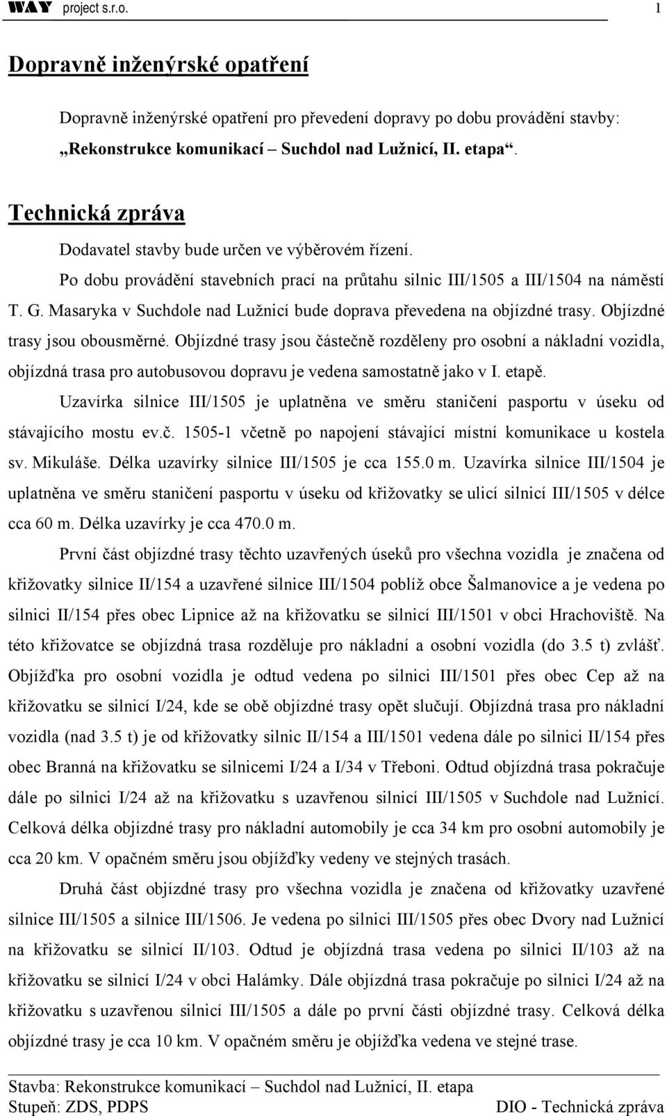 Masaryka v Suchdole nad Lužnicí bude doprava převedena na objízdné trasy. Objízdné trasy jsou obousměrné.