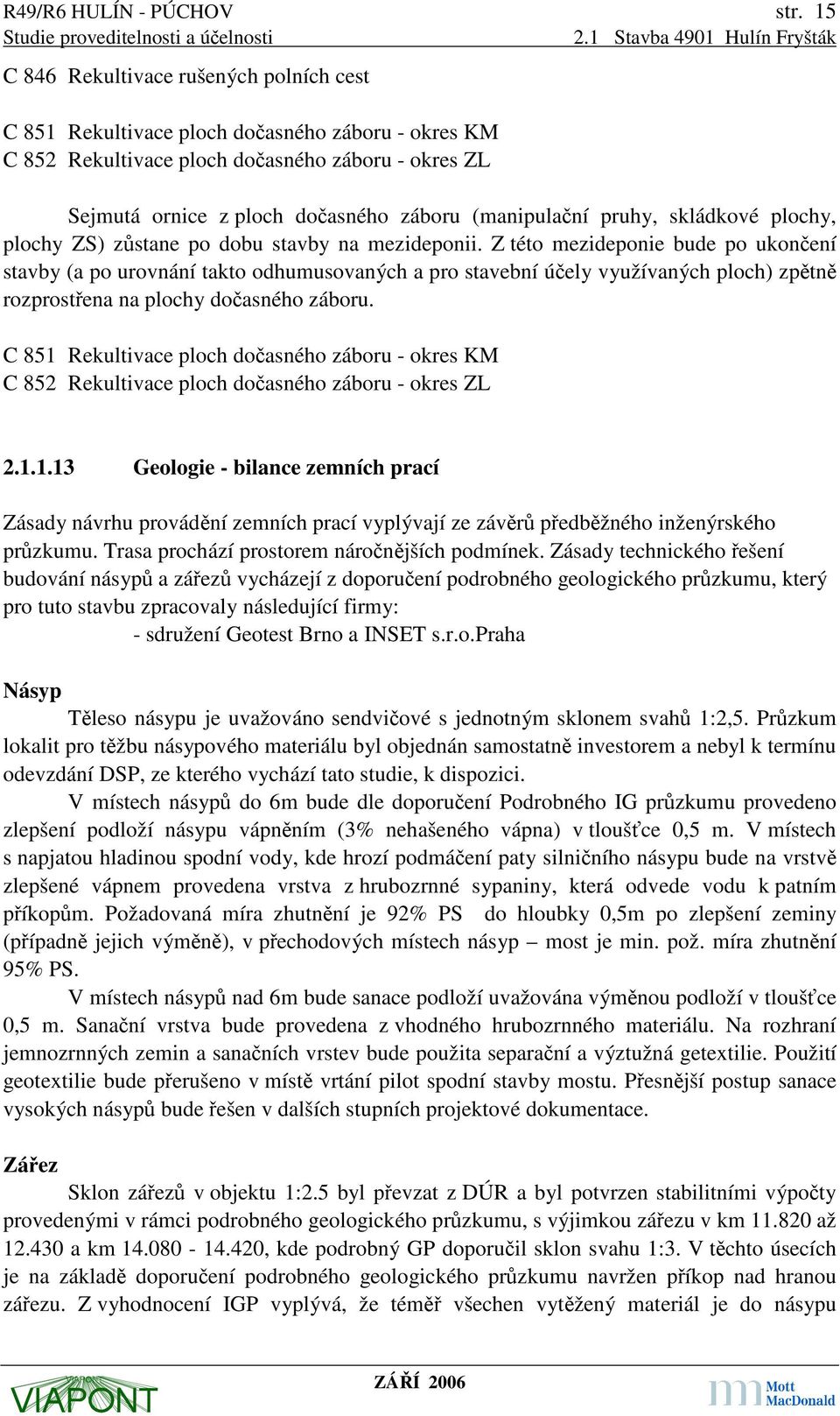 pruhy, skládkové plochy, plochy ZS) zůstane po dobu stavby na mezideponii.