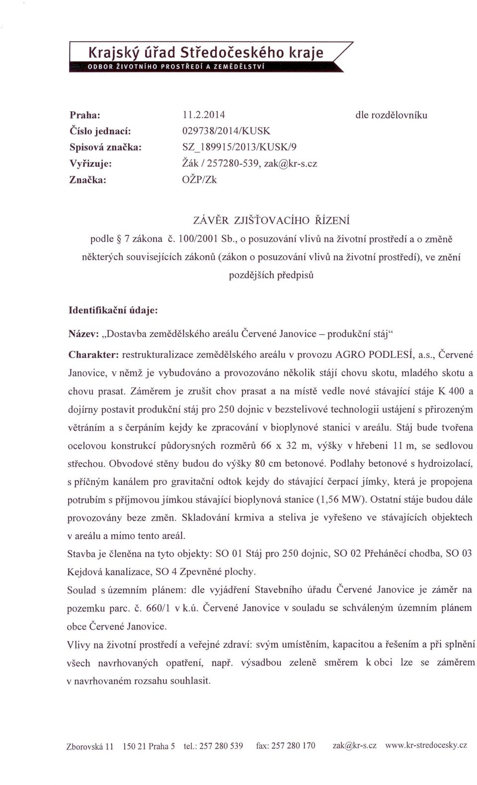 , o posuzování vlivů na životní prostředí a o změně některých souvisejících zákonů (zákon o posuzování vlivů na životní prostředí), ve znění pozdějších předpisů Identifikační údaje: Název: "Dostavba