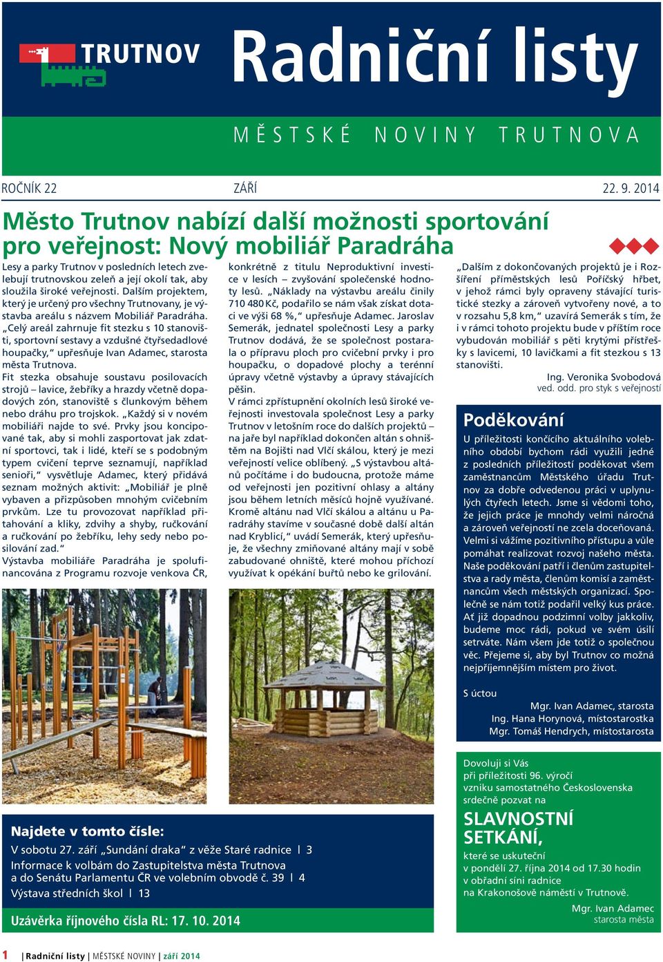 veřejnosti. Dalším projektem, který je určený pro všechny Trutnovany, je výstavba areálu s názvem Mobiliář Paradráha.