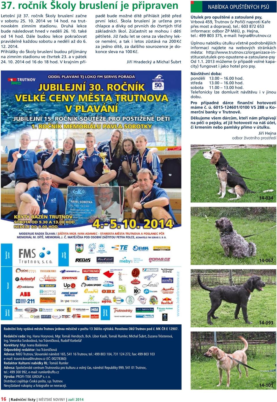 V krajním případě bude možné dítě přihlásit ještě před první lekcí. Škola bruslení je určena pro chlapce a dívky od prvních do čtvrtých tříd základních škol. Zúčastnit se mohou i děti pětileté.