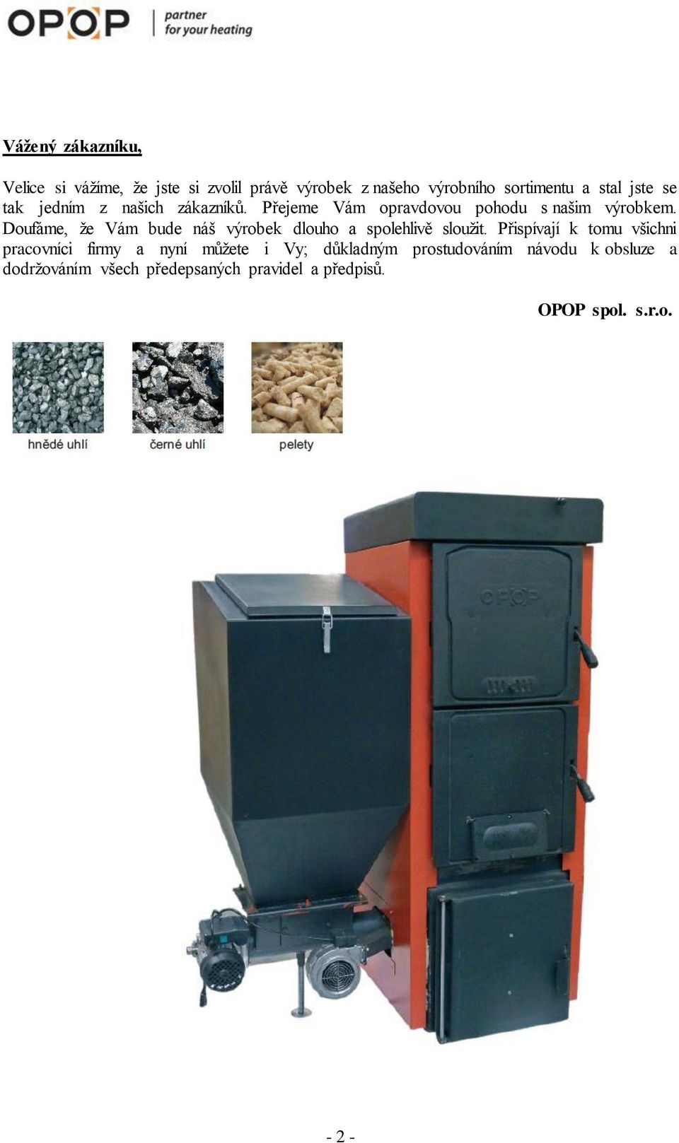 Doufáme, že Vám bude náš výrobek dlouho a spolehlivě sloužit.