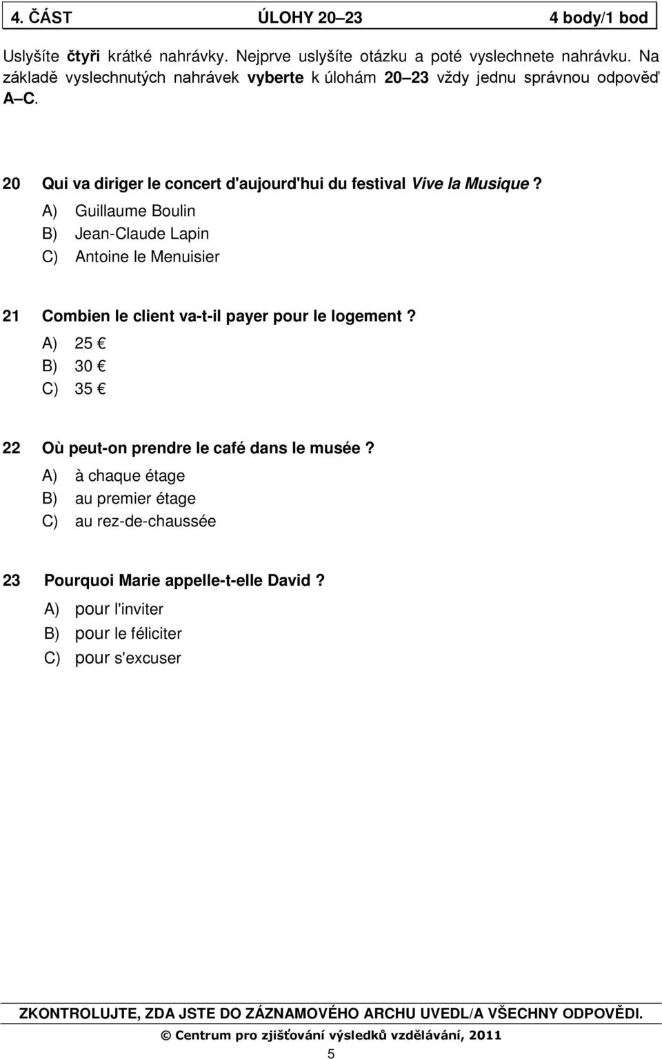 A) Guillaume Boulin B) Jean-Claude Lapin C) Antoine le Menuisier 21 Combien le client va-t-il payer pour le logement?