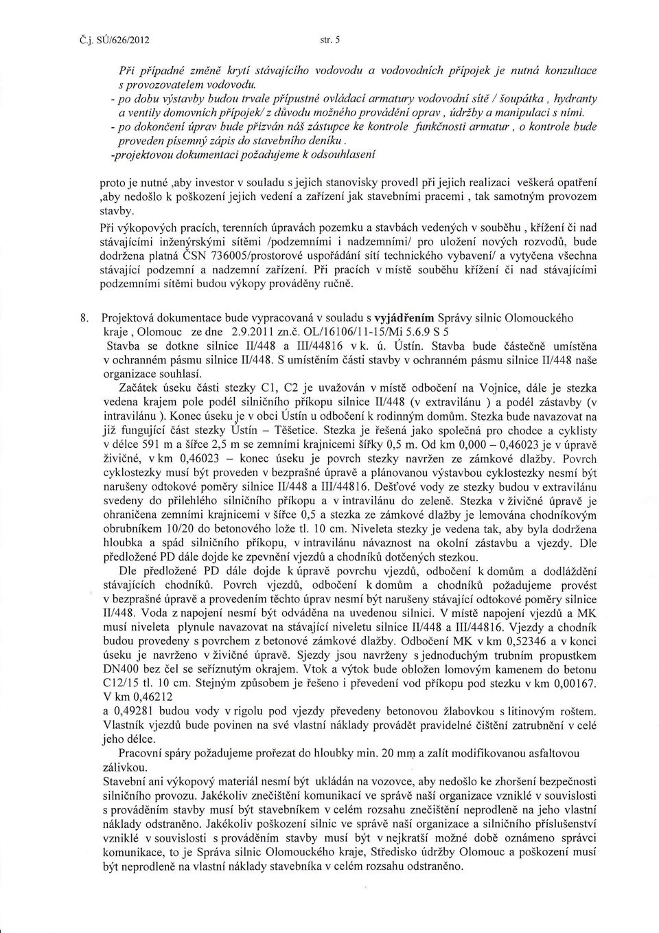 - po dokonenúprav bude přizvón nš zstupce ke kontrole funknosti armatur, o kontrole bude proveden psemný zpis do stavebnho denku ' Při přpadné změně kryt stóvajcho vodovodu a -pr oj e h ov ou do kume