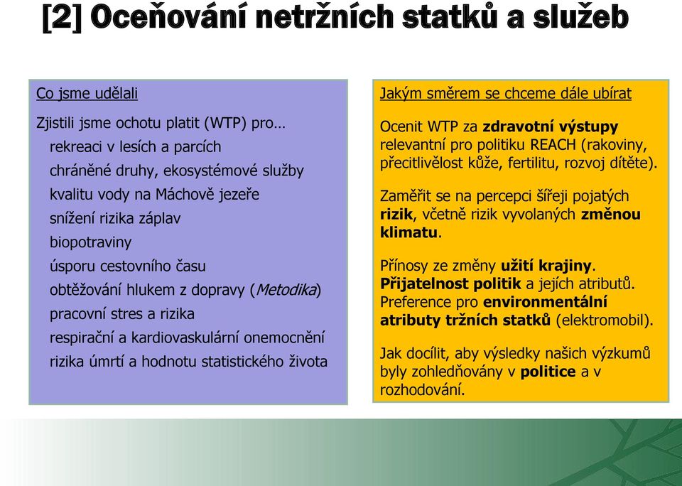 Jakým směrem se chceme dále ubírat Ocenit WTP za zdravotní výstupy relevantní pro politiku REACH (rakoviny, přecitlivělost kůže, fertilitu, rozvoj dítěte).