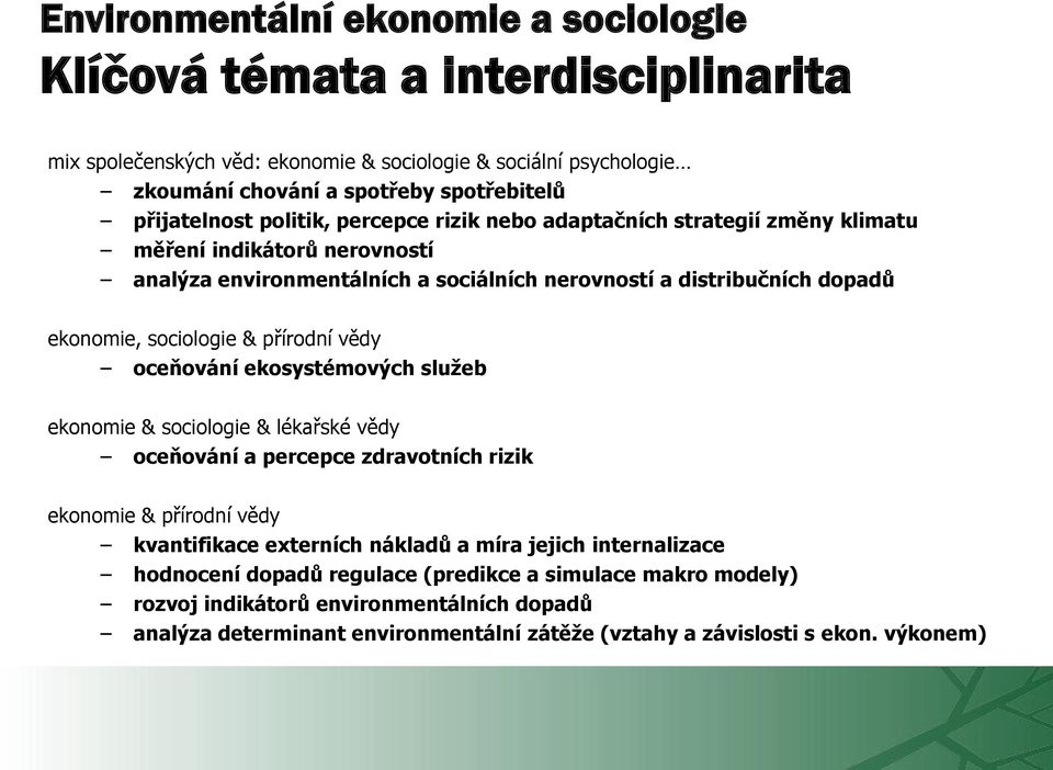 sociologie & přírodní vědy oceňování ekosystémových služeb ekonomie & sociologie & lékařské vědy oceňování a percepce zdravotních rizik ekonomie & přírodní vědy kvantifikace externích nákladů a