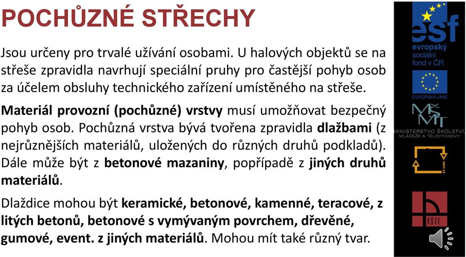 Materiál provozní (pochůzné) vrstvy musí umožňovat bezpečný pohyb osob.