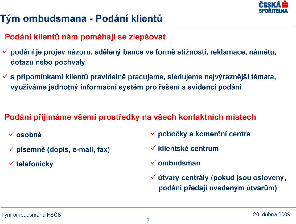 informační systém pro řešení a evidenci podání Podání přijímáme všemi prostředky na všech kontaktních místech osobně písemně (dopis,