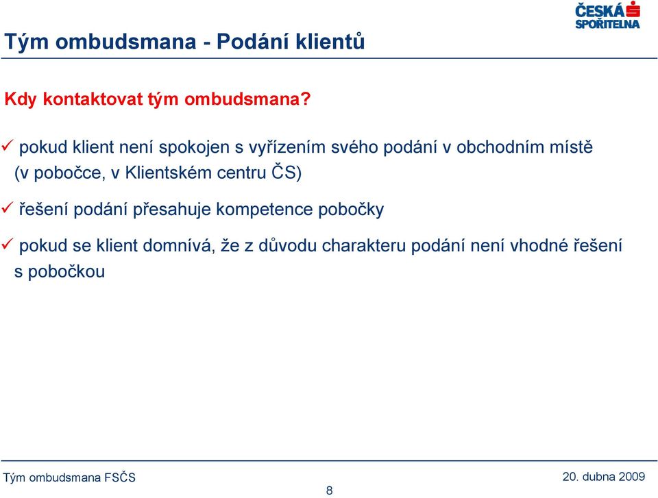 pobočce, v Klientském centru ČS) řešení podání přesahuje kompetence