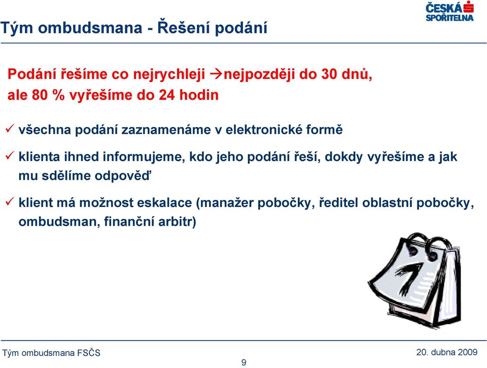 informujeme, kdo jeho podání řeší, dokdy vyřešíme a jak mu sdělíme odpověď klient má