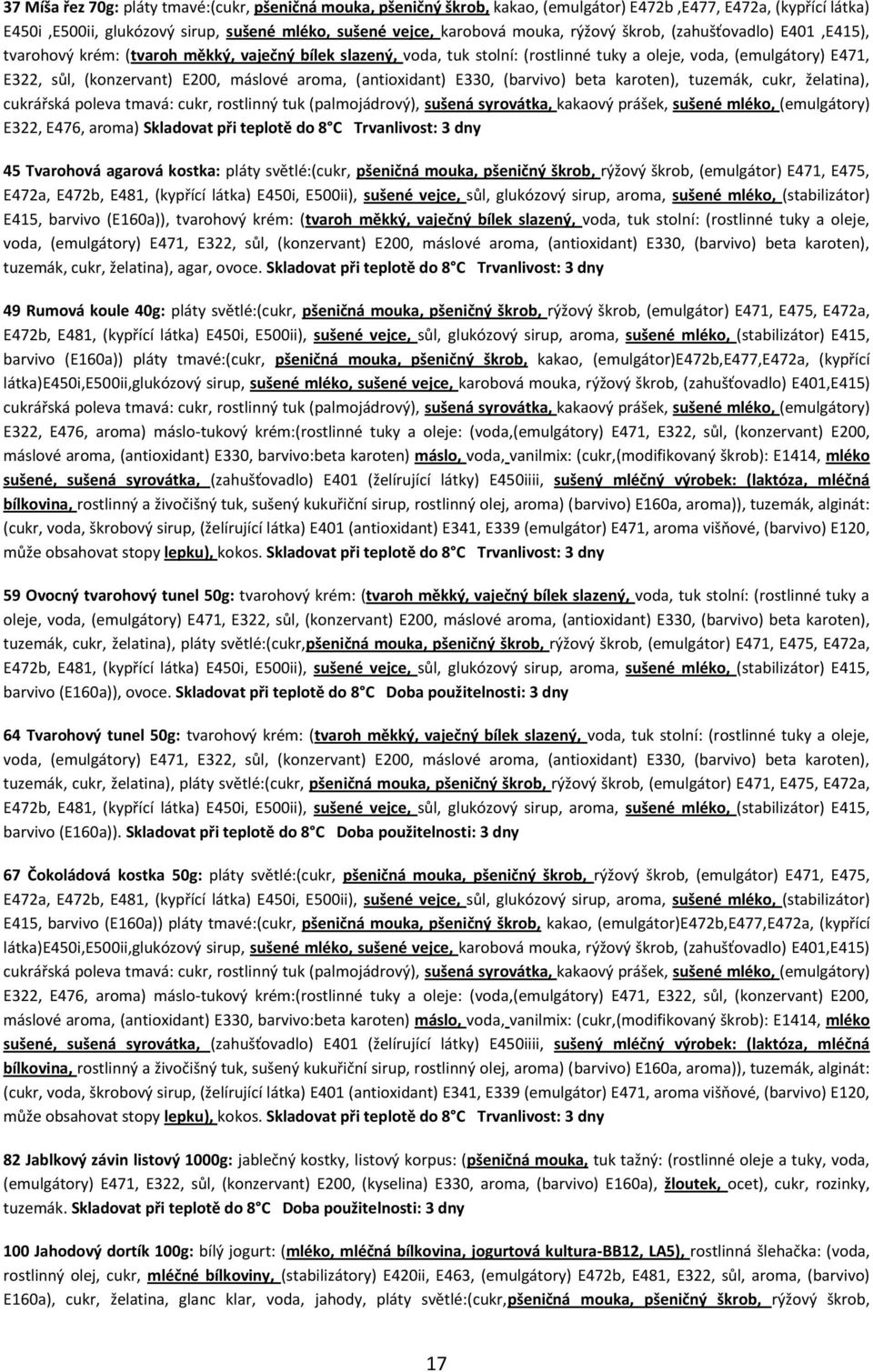 máslové aroma, (antioxidant) E330, (barvivo) beta karoten), tuzemák, cukr, želatina), cukrářská poleva tmavá: cukr, rostlinný tuk (palmojádrový), sušená syrovátka, kakaový prášek, sušené mléko,