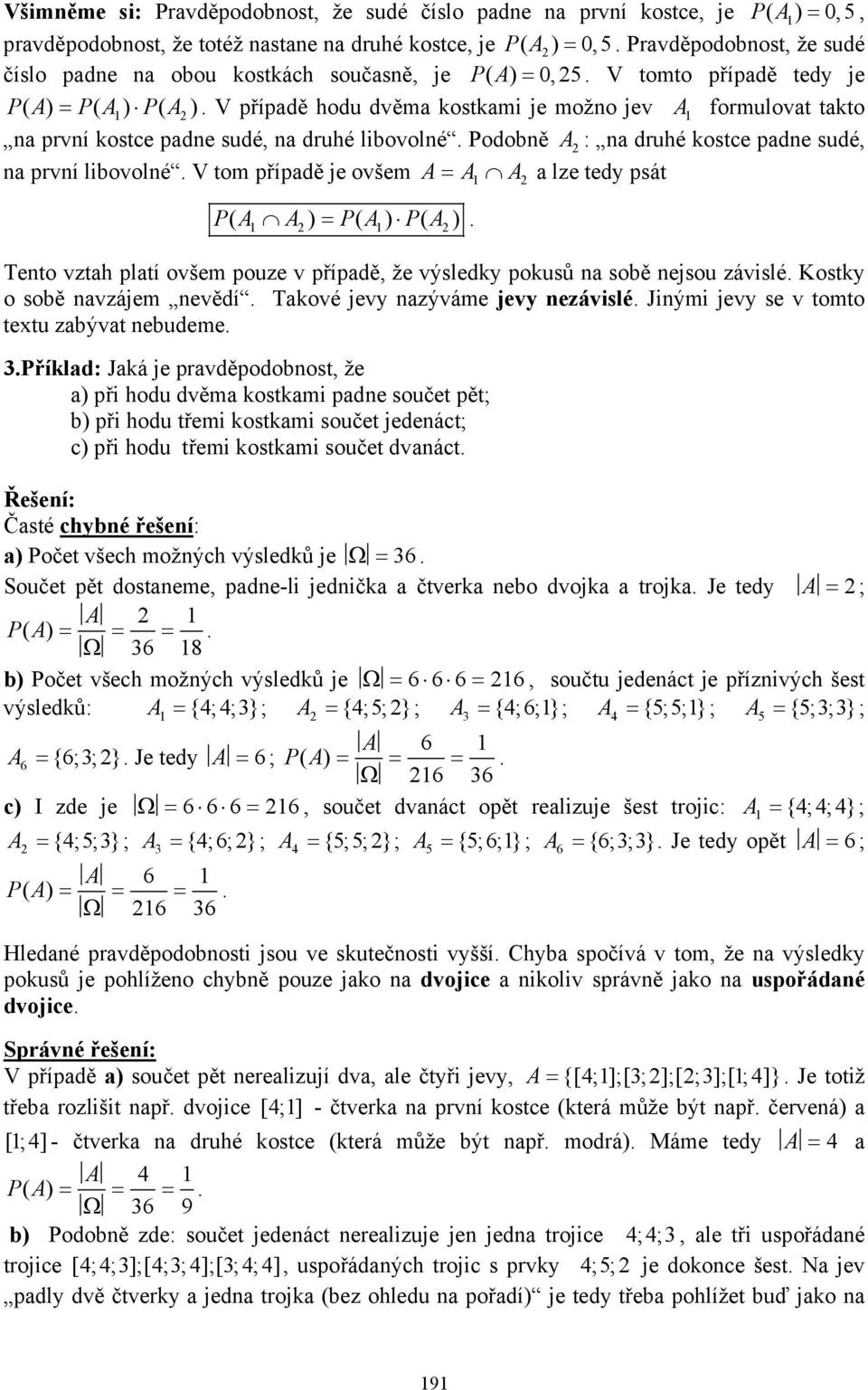 V případě hodu dvěma ostam e možo ev A formulovat tato a prví ostce pade sudé, a druhé lbovolé. Podobě A : a druhé ostce pade sudé, a prví lbovolé.