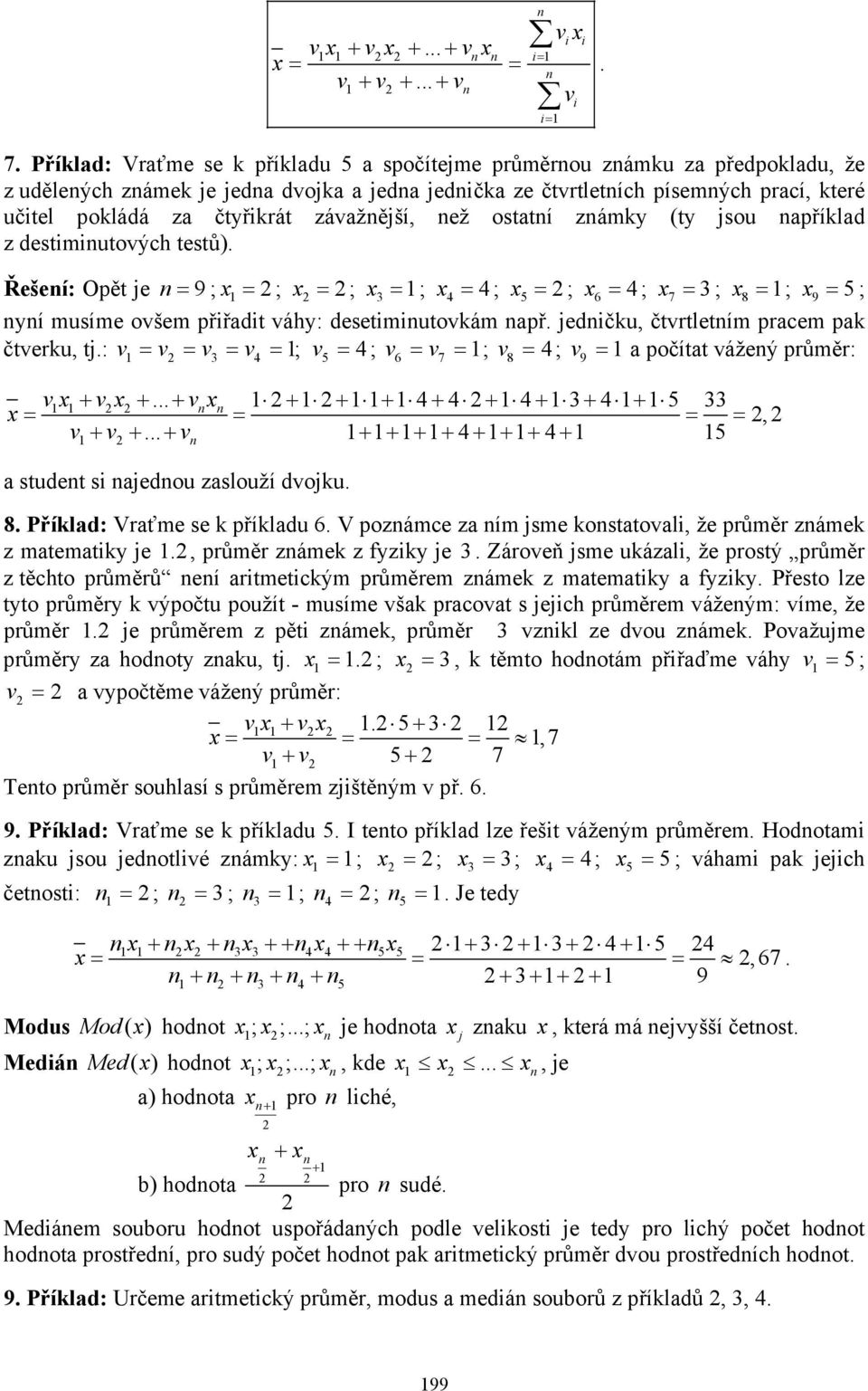 sou apřílad z destmutových testů). Řešeí: Opět e = 9 ; x = ; x = ; x 3 = ; x 4 = 4 ; x 5 = ; x = 4 ; x 7 = 3 ; x 8 = ; x 9 = 5 ; yí musíme ovšem přřadt váhy: desetmutovám apř.