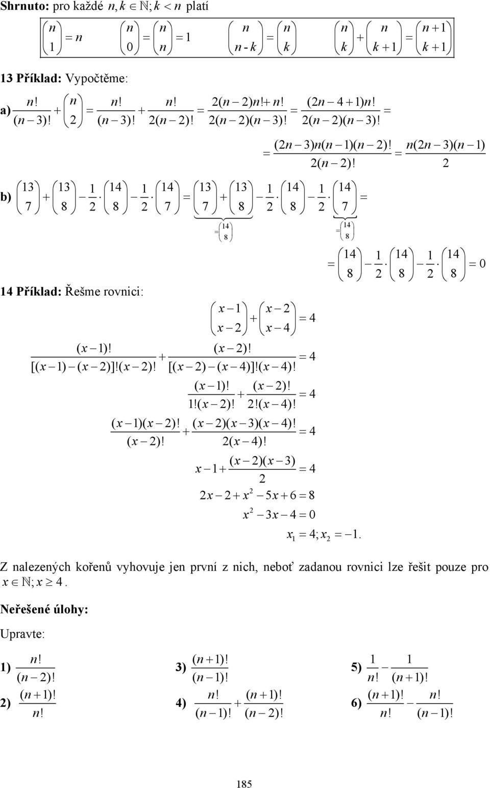 ( x 4)! ( x )! ( x )! + = 4!( x )!!( x 4)! ( x )( x )! ( x )( x 3)( x 4)! + = 4 ( x )! ( x 4)! ( x )( x 3) x + = 4 x + x 5x+ = 8 x 3x 4= 0 4; x =.