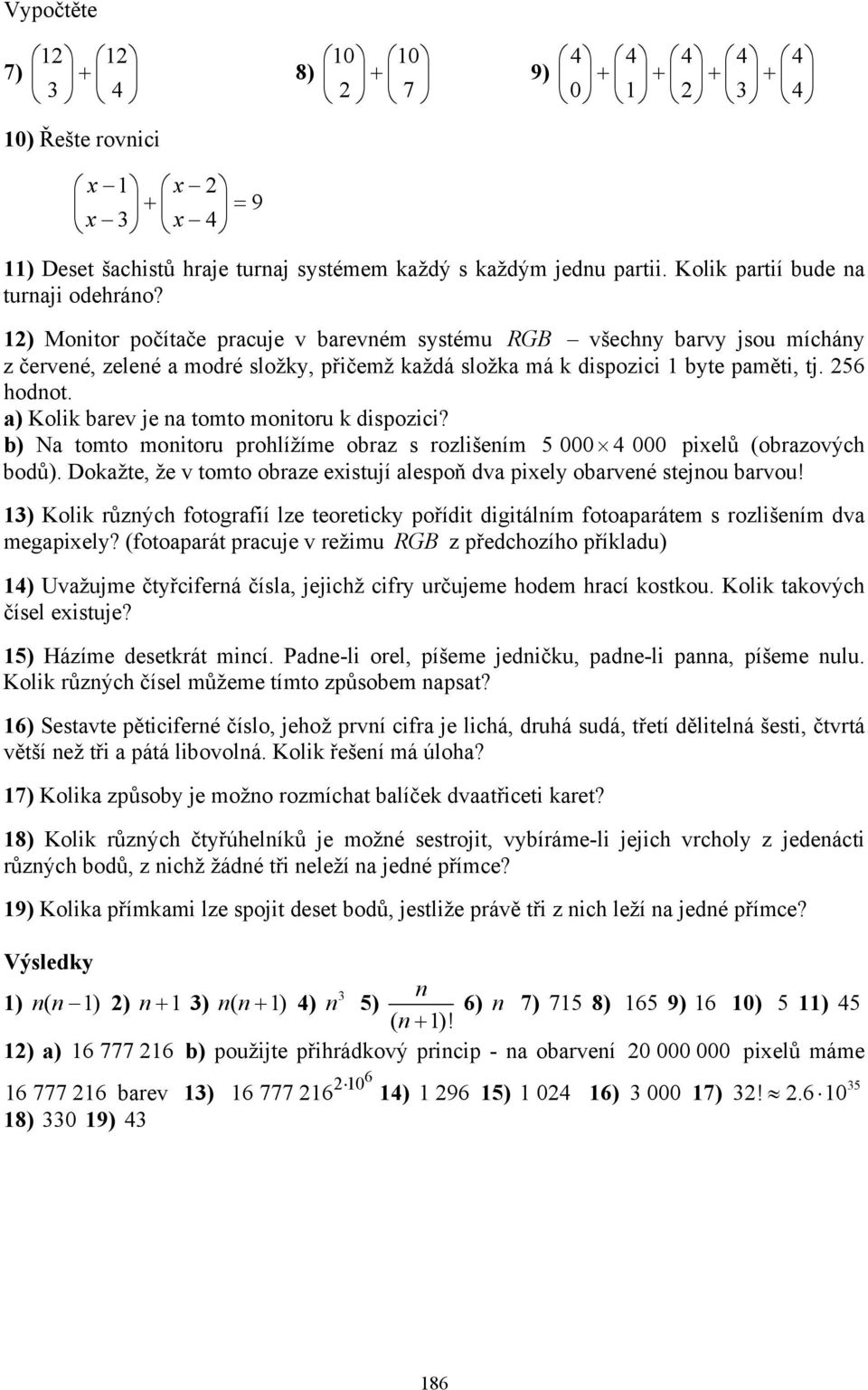 b) Na tomto motoru prohlížíme obraz s rozlšeím 5 000 4 000 pxelů (obrazových bodů). Doažte, že v tomto obraze exstuí alespoň dva pxely obarveé steou barvou!