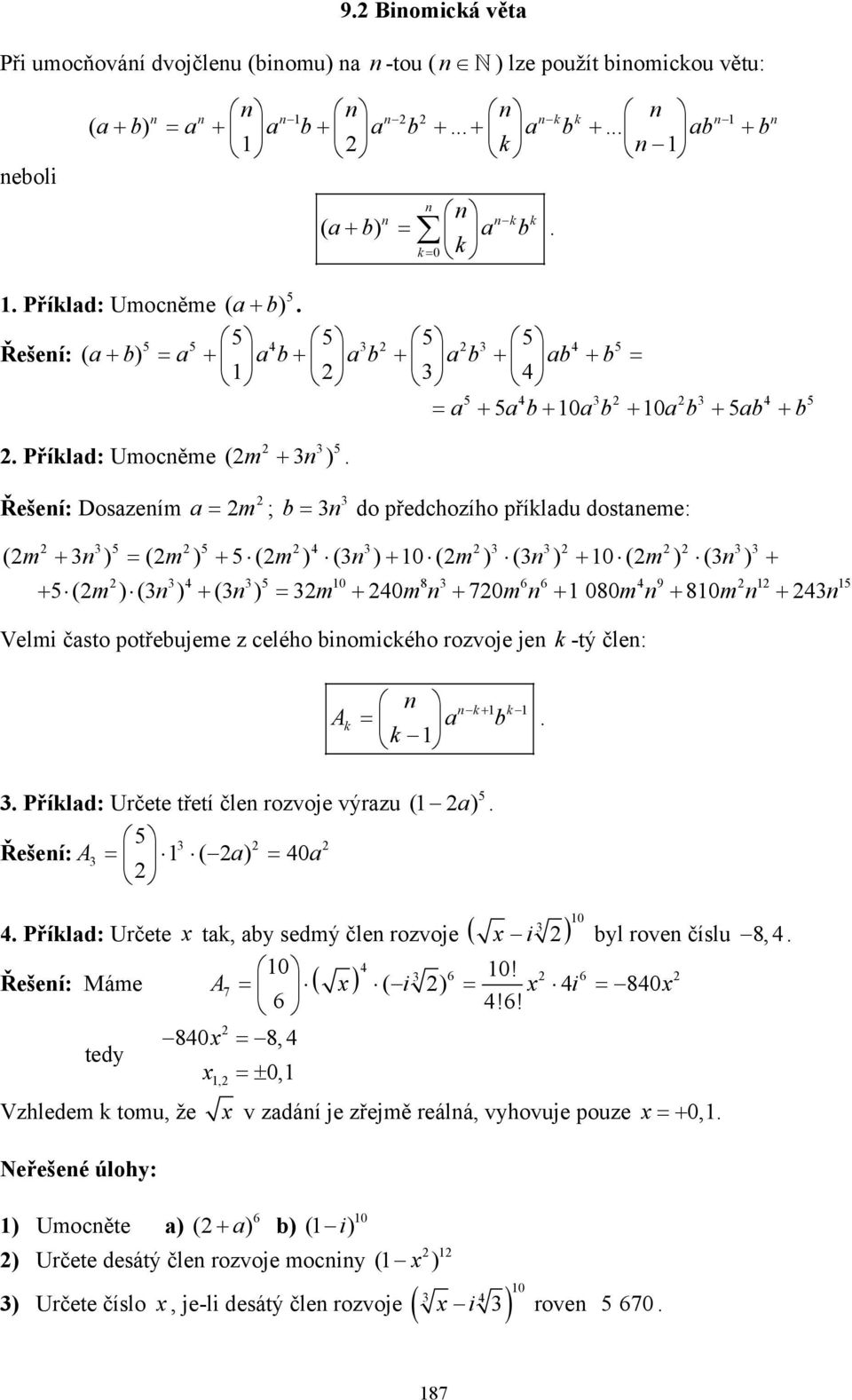 Řešeí: Dosazeím a = m ; b 3 = 3 do předchozího příladu dostaeme: 3 5 5 4 3 3 3 3 3 (m + 3 ) = ( m ) + 5 ( m ) (3 ) + 0 ( m ) (3 ) + 0 ( m ) (3 ) + + 5 ( m) (3 ) + (3 ) = 3m + 40m + 70m + 080m + 80m +