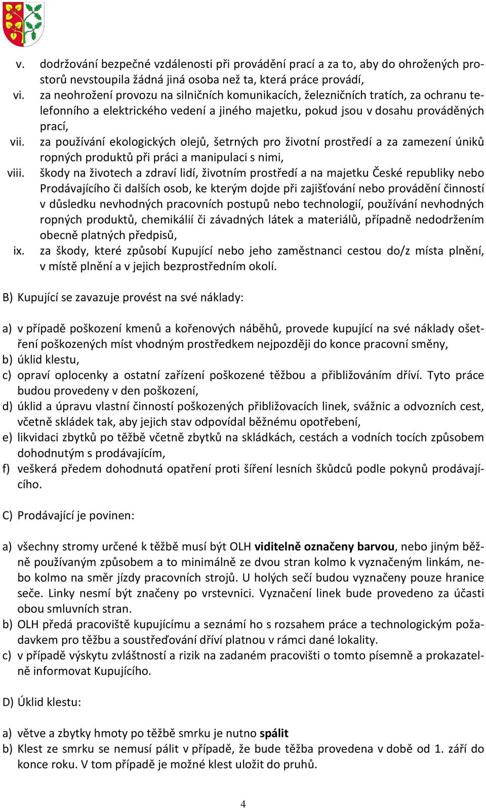 za používání ekologických olejů, šetrných pro životní prostředí a za zamezení úniků ropných produktů při práci a manipulaci s nimi, viii.