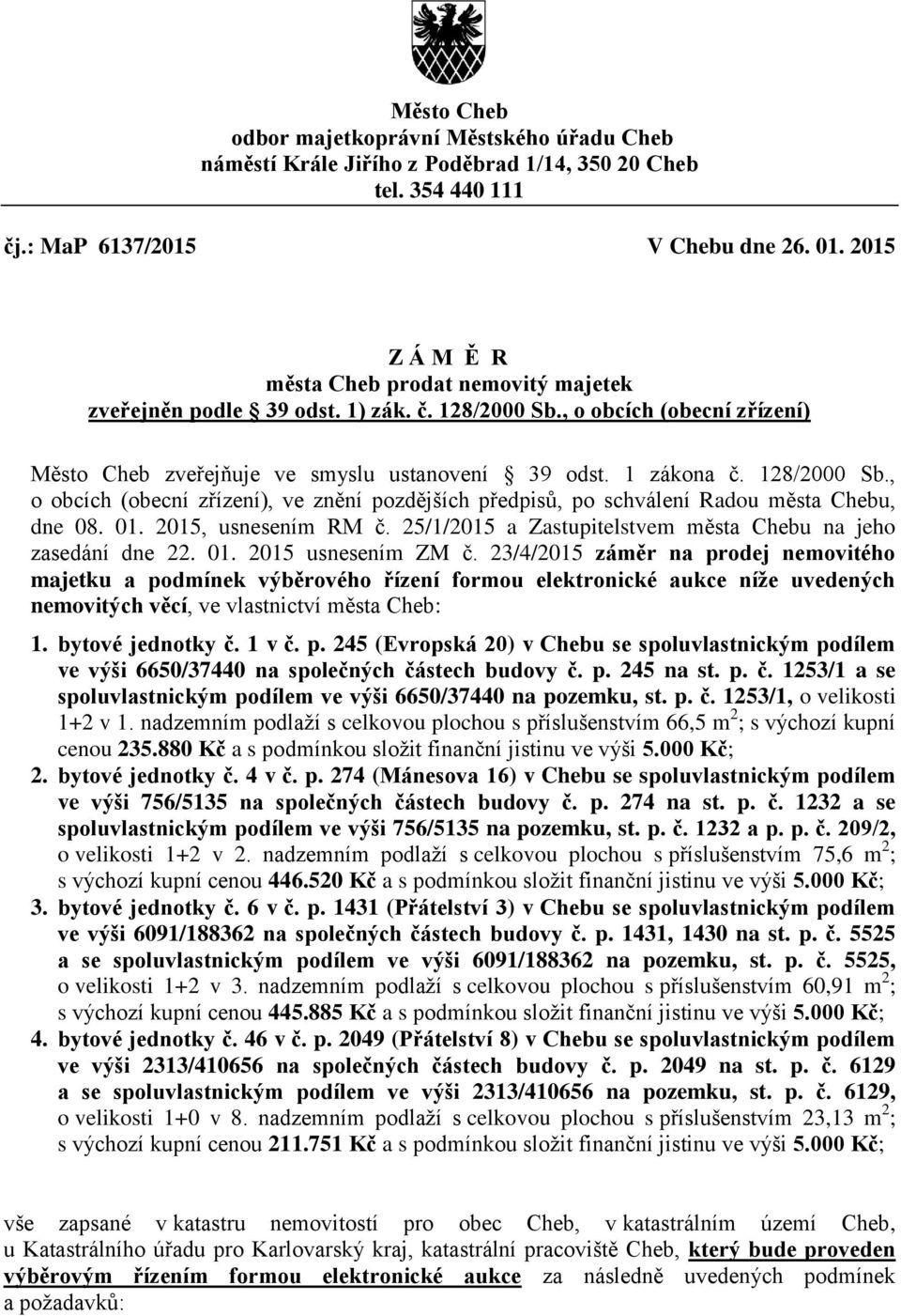 128/2000 Sb., o obcích (obecní zřízení), ve znění pozdějších předpisů, po schválení Radou města Chebu, dne 08. 01. 2015, usnesením RM č.