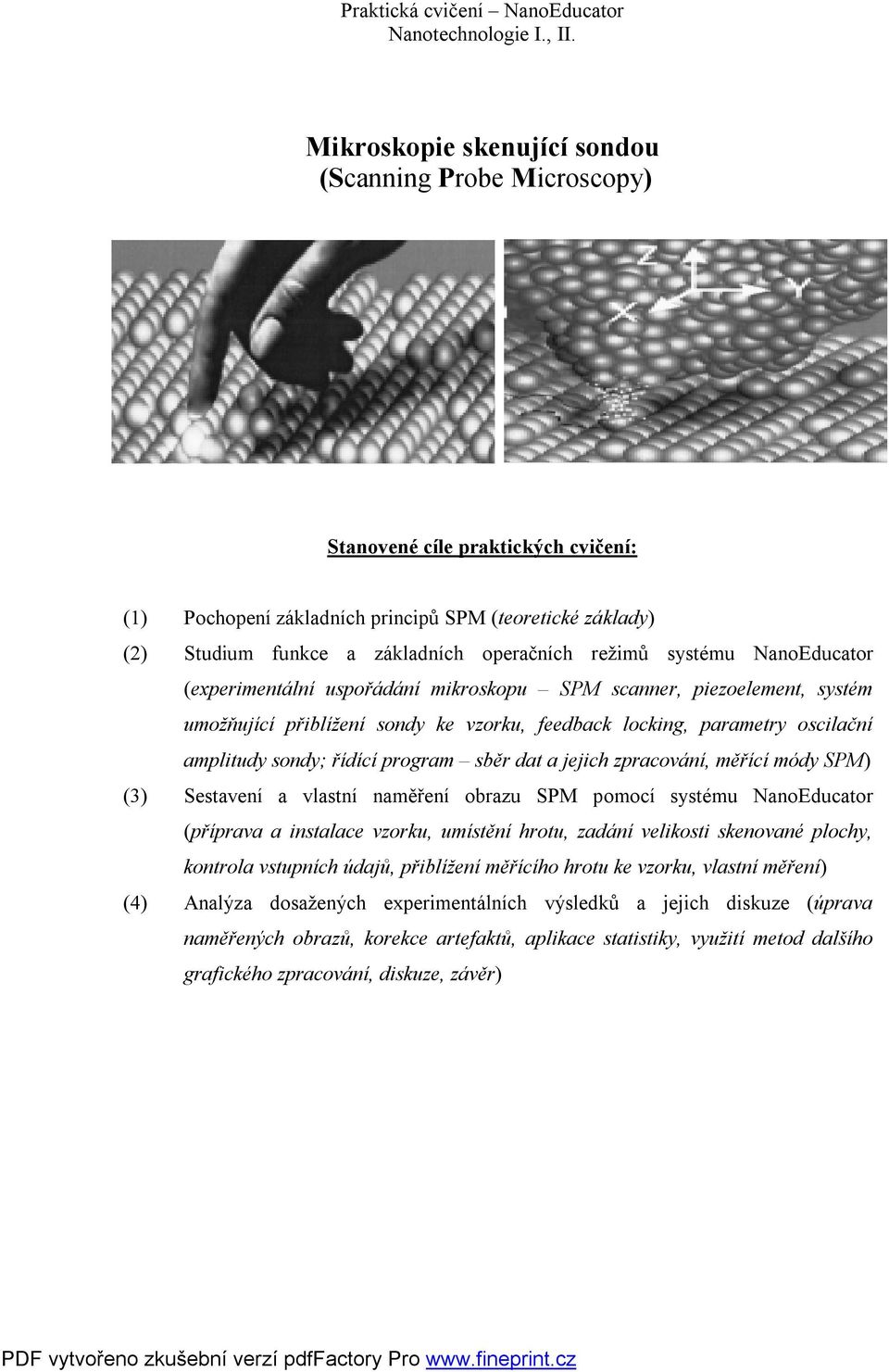řídící program sběr dat a jejich zpracování, měřící módy SPM) (3) Sestavení a vlastní naměření obrazu SPM pomocí systému NanoEducator (příprava a instalace vzorku, umístění hrotu, zadání velikosti