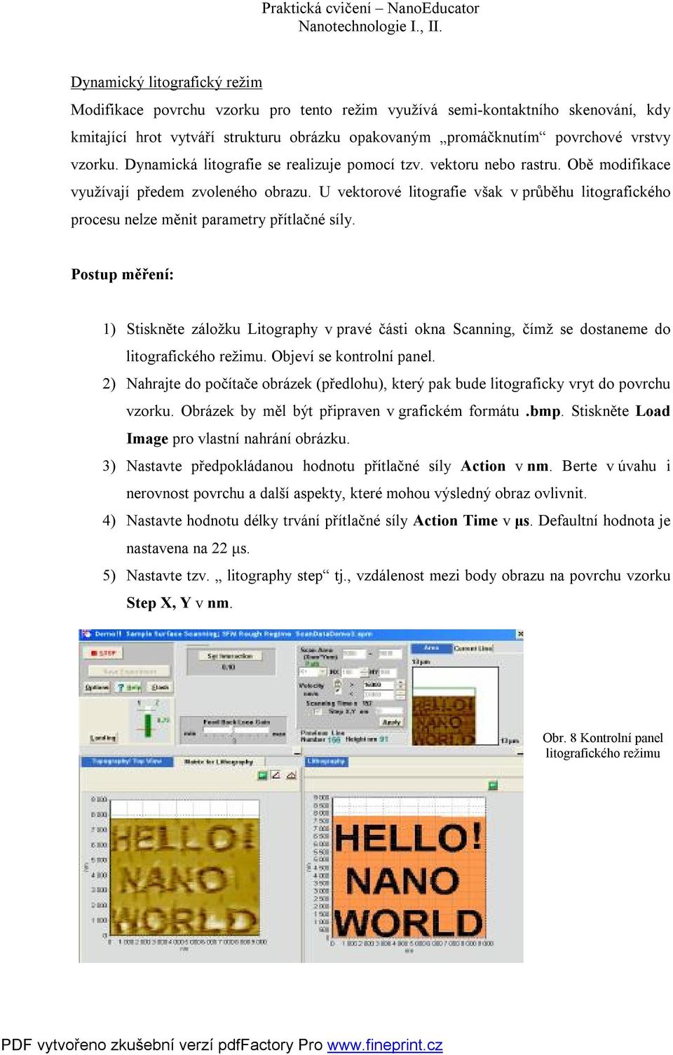 U vektorové litografie však v průběhu litografického procesu nelze měnit parametry přítlačné síly.