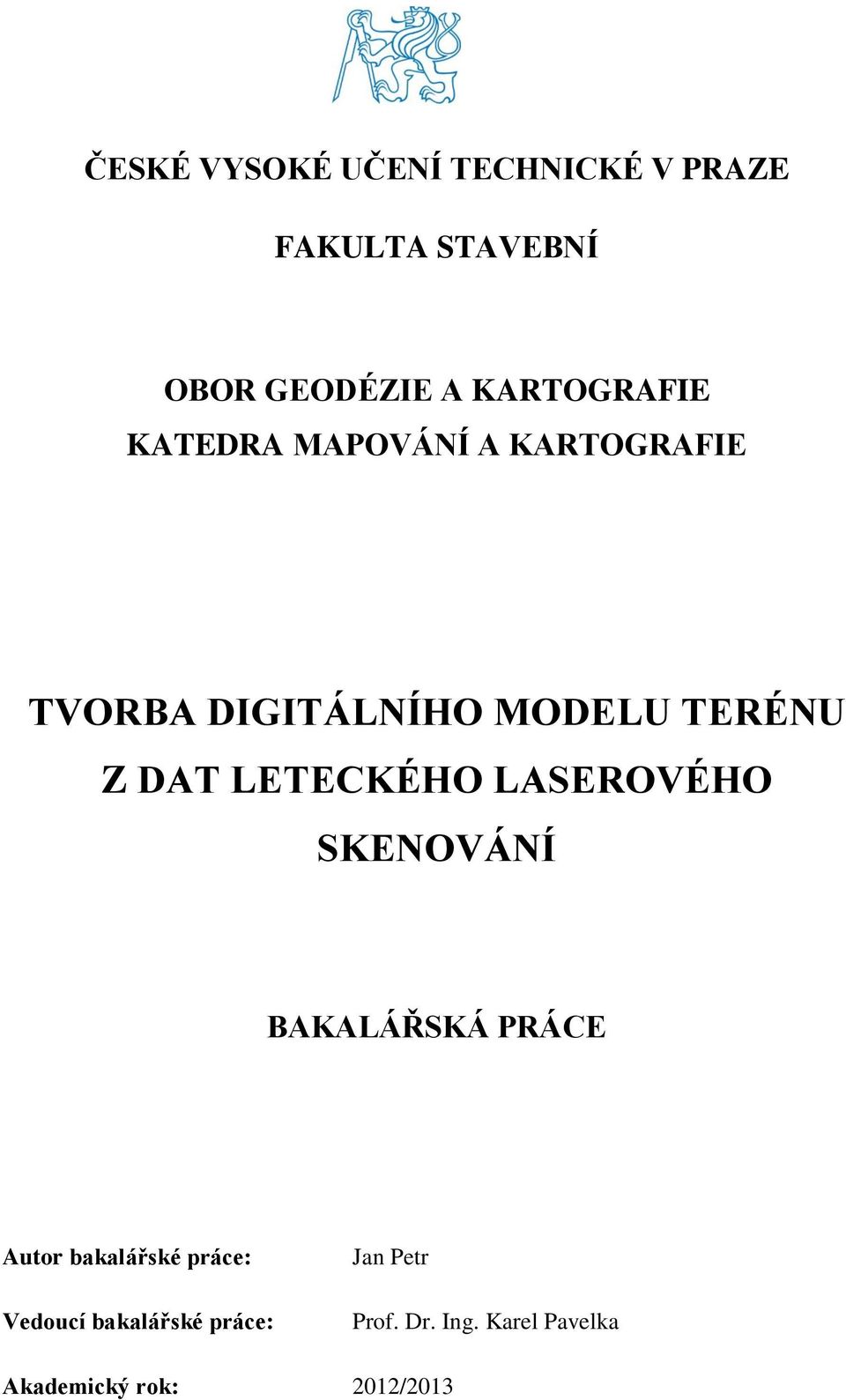 DAT LETECKÉHO LASEROVÉHO SKENOVÁNÍ BAKALÁŘSKÁ PRÁCE Autor bakalářské práce: