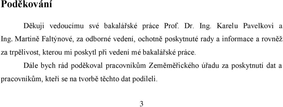 trpělivost, kterou mi poskytl při vedení mé bakalářské práce.