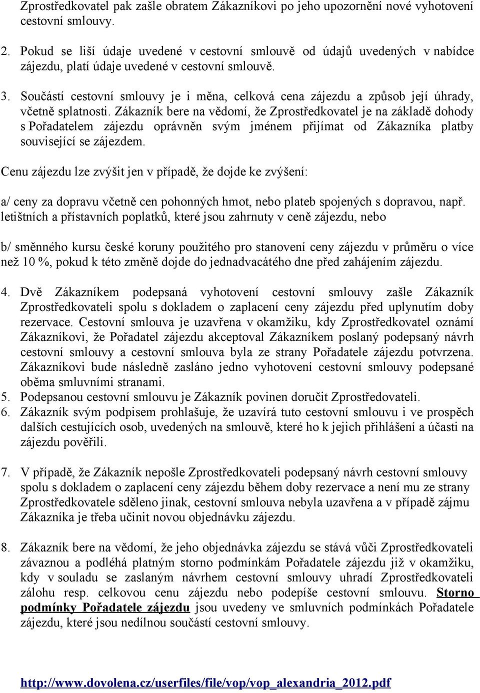 Součástí cestovní smlouvy je i měna, celková cena zájezdu a způsob její úhrady, včetně splatnosti.