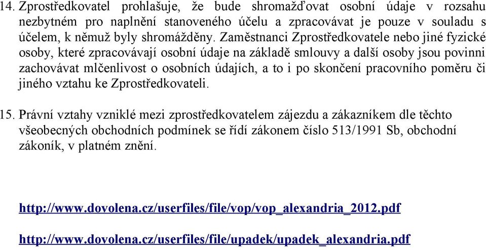 skončení pracovního poměru či jiného vztahu ke Zprostředkovateli. 15.