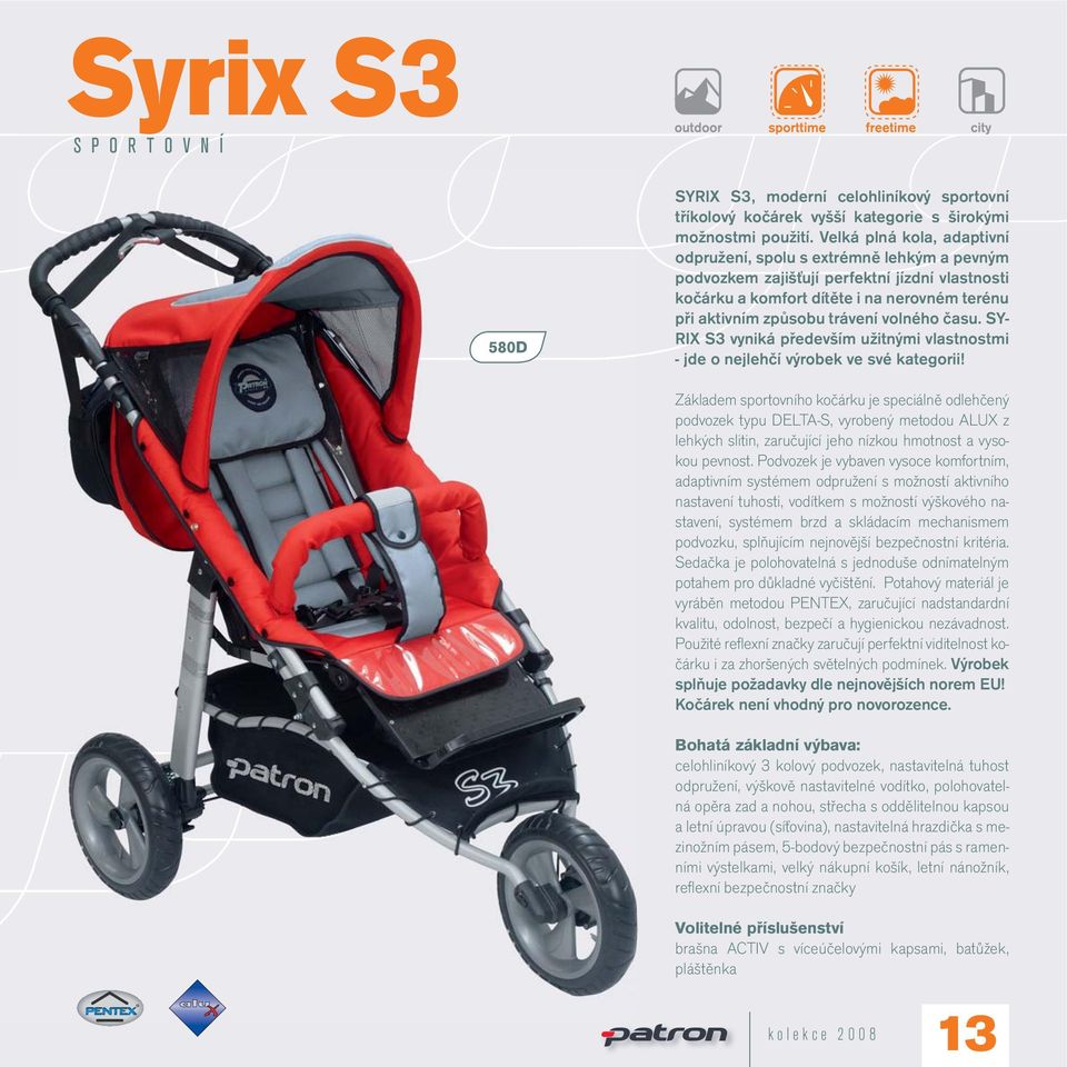 volného času. SY- RIX S3 vyniká především užitnými vlastnostmi - jde o nejlehčí výrobek ve své kategorii!