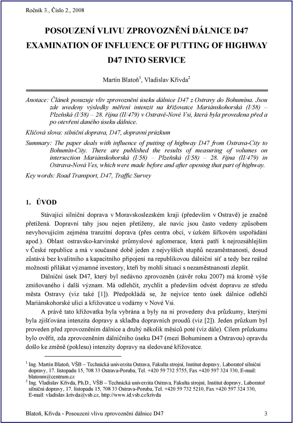 října (II/479) v Ostravě-Nové Vsi, která byla provedena před a po otevření daného úseku dálnice.