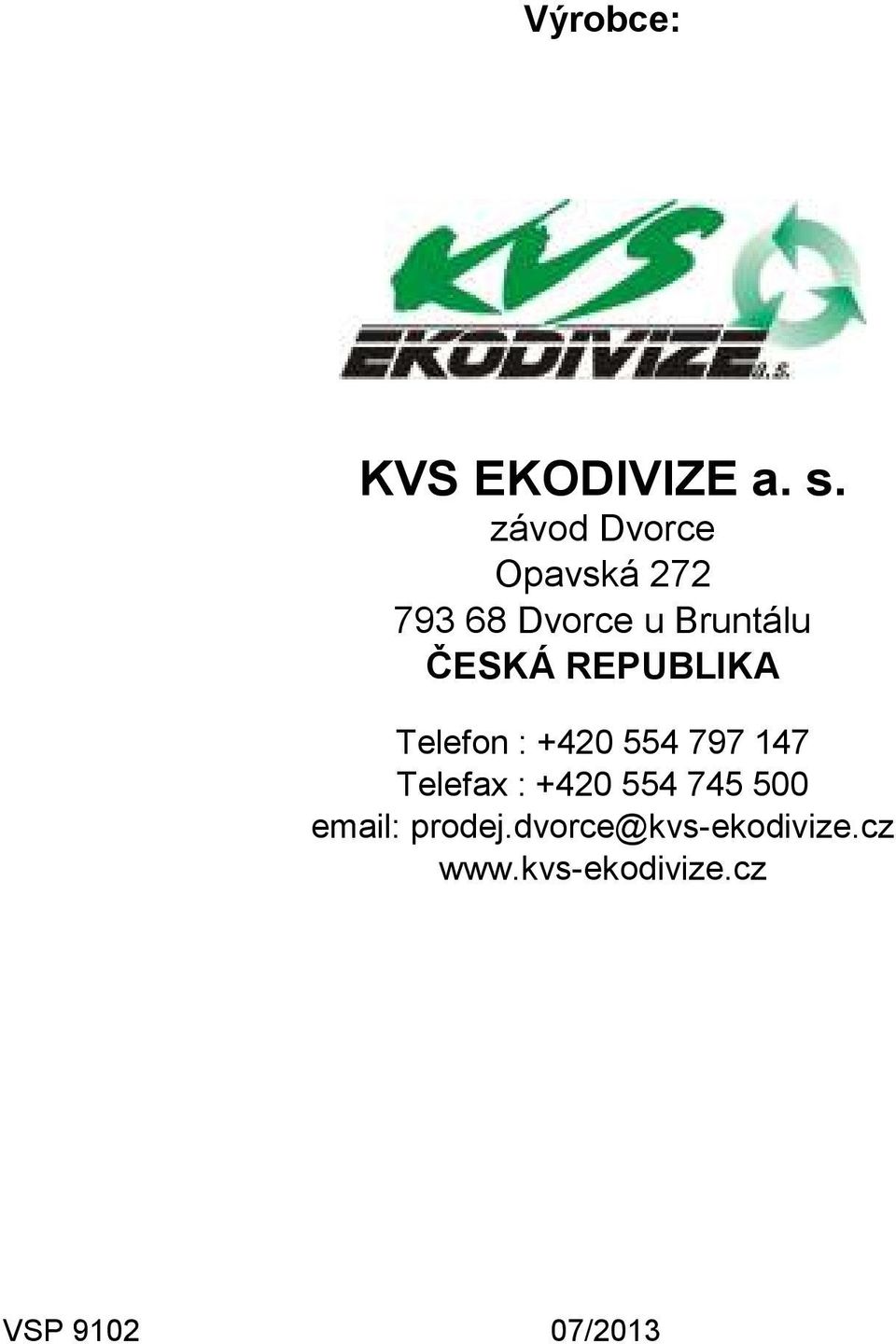 REPUBLIKA Telefon : +420 554 797 147 Telefax : +420 554