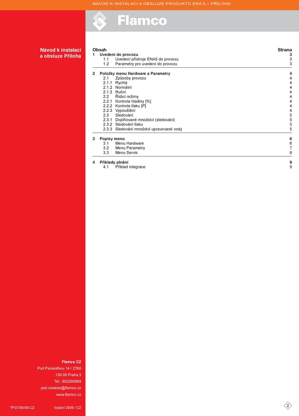 3 Sledování 5 2.3.1 Doplňované množství (sledování) 5 2.3.2 Sledování tlaku 5 2.3.3 Sledování množství upravované vody 5 3 Popisy menu 6 3.1 Menu Hardware 6 3.