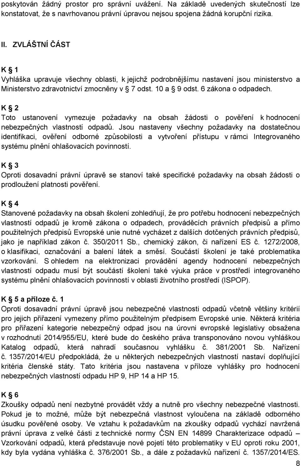 K 2 Toto ustanovení vymezuje požadavky na obsah žádosti o pověření k hodnocení nebezpečných vlastností odpadů.