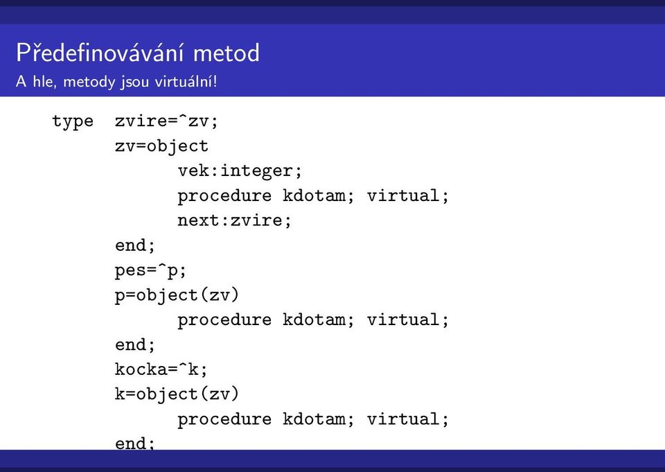 virtual; next:zvire; pes=^p; p=object(zv) procedure